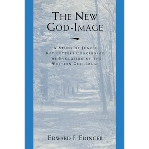 The New God Image: A Study of Jung's Key Letters Concerning the Evolution of the Western God-Image - Paperback