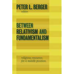 Between Relativism and Fundamentalism: Religious Resources for a Middle Position - Paperback