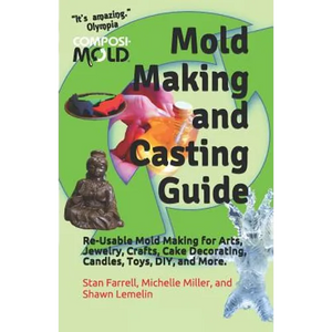 Mold Making and Casting Guide: Re-Usable Mold Making for Arts, Jewelry, Crafts, Cake Decorating, Candles, Toys, DIY, and More. - Paperback