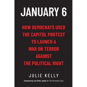 January 6: How Democrats Used the Capitol Protest to Launch a War on Terror Against the Political Right: How Democrats Used the C - Paperback