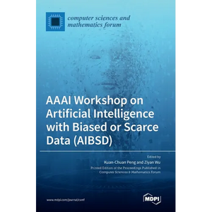 AAAI Workshop on Artificial Intelligence with Biased or Scarce Data (AIBSD) - Hardcover