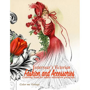 Yesteryear's Victorian Fashion and Accessories: coloring book for adults relaxation Greyscale - Paperback