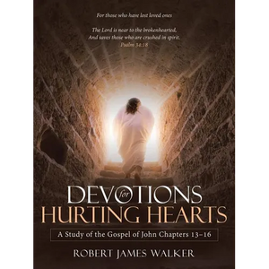 Devotions for Hurting Hearts: A Study of the Gospel of John Chapters 13-16 - Paperback