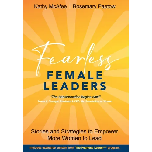 Fearless Female Leaders: Stories and Strategies to Empower More Women to Lead - Hardcover