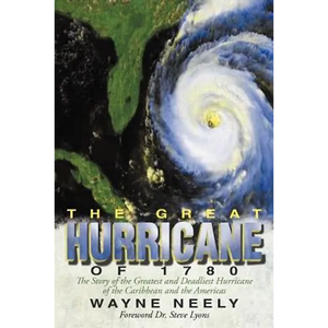 The Great Hurricane of 1780: The Story of the Greatest and Deadliest Hurricane of the Caribbean and the Americas - Paperback