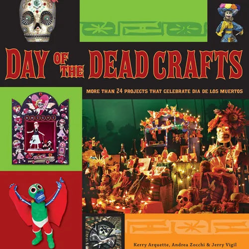 Day of the Dead Crafts: More Than 24 Projects That Celebrate Dia de Los Muertos - Paperback