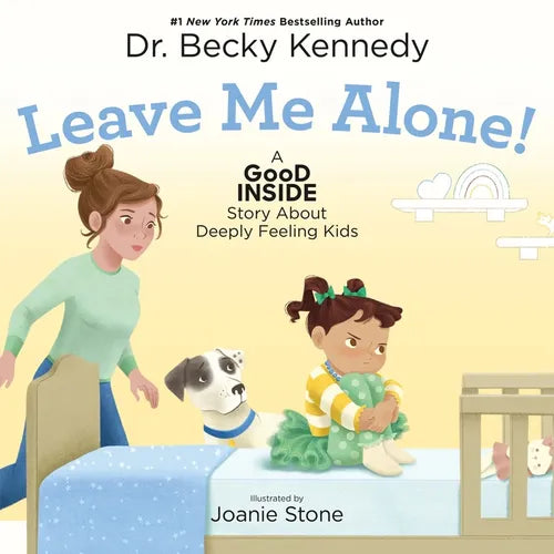 Leave Me Alone!: A Good Inside Story about Deeply Feeling Kids - Hardcover