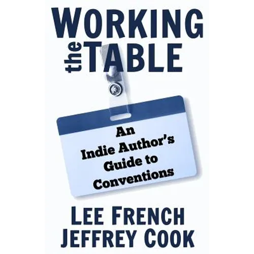 Working the Table: An Indie Author's Guide to Conventions - Paperback