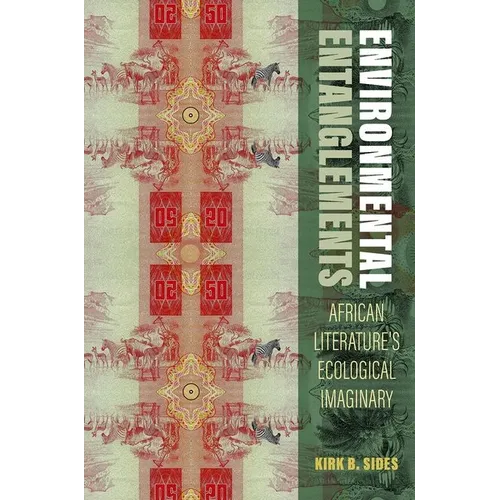 Environmental Entanglements: African Literature's Ecological Imaginary - Hardcover