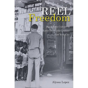 Reel Freedom: Black Film Culture in Early Twentieth-Century New York City - Hardcover
