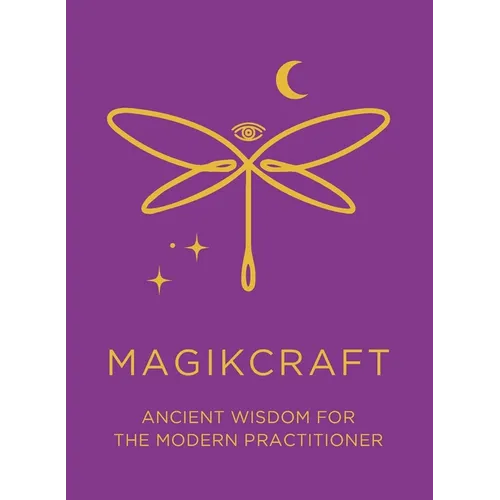 Ancient Wisdom for the Modern Practitioner - MagikCraft: Empowerment Through Rituals, Goddesses, Ancestors, Astrology, Witches, Runes, Crystals, Herbs - Paperback