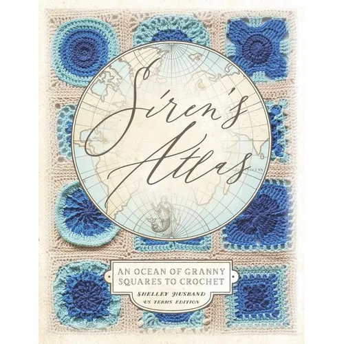 Siren's Atlas US Terms Edition: An Ocean of Granny Squares to Crochet - Paperback