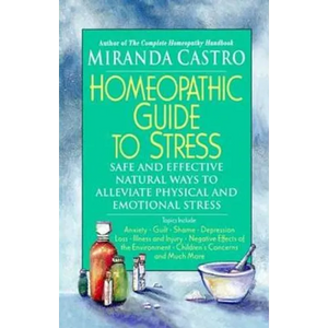 Homeopathic Guide to Stress: Safe and Effective Natural Ways to Alleviate Physical and Emotional Stress - Paperback