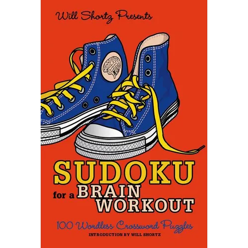 Will Shortz Presents Sudoku for a Brain Workout: 100 Wordless Crossword Puzzles - Paperback