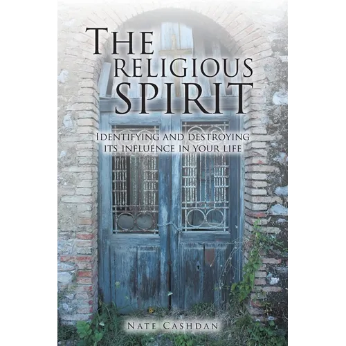 The Religious Spirit: Identifying and Destroying Its Influence in Your Life - Paperback