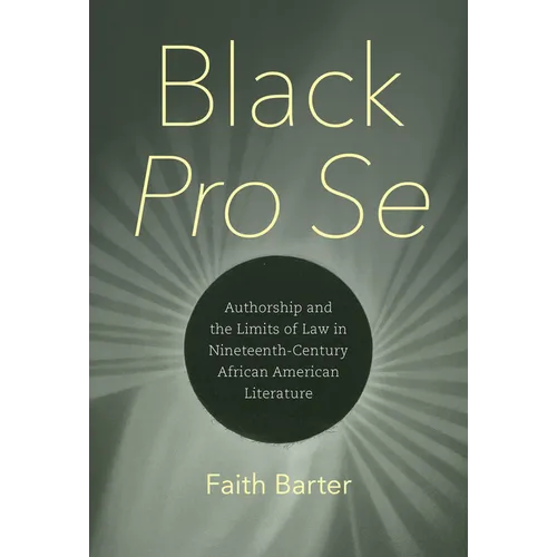 Black Pro Se: Authorship and the Limits of Law in Nineteenth-Century African American Literature - Hardcover