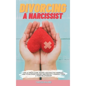 Divorcing a Narcissist: The Ultimate Guide to End a Destructive Marriage. How to Recovery Quickly and Protect Yourself from a Toxic Relationship - Hardcover