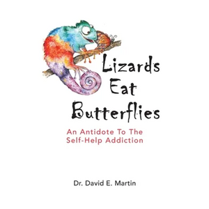 Lizards Eat Butterflies: An Antidote to the Self-Help Addiction - Hardcover