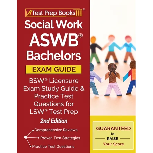 Social Work ASWB Bachelors Exam Guide: Bsw Licensure Exam Study Guide and Practice Test Questions for Lsw Test Prep [2nd Edition] - Paperback
