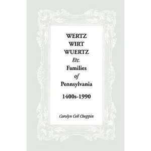 Wertz, Wirt, Wuertz, Etc. Families of Pennsylvania, 1400's-1900 - Paperback