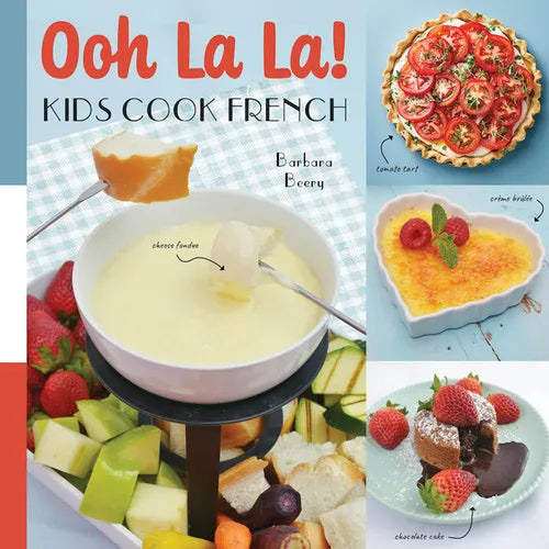 Ooh La La! Kids Cook French: 68 Classic French Recipes Anyone Can Make - Hardcover