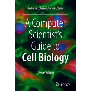 A Computer Scientist's Guide to Cell Biology - Hardcover
