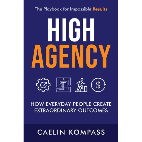 High Agency: How Everyday People Create Extraordinary Outcomes - Paperback