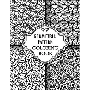 Geometric Pattern Coloring Book: Sets of Amazing Geometric Designs, Abstract Design Patterns, Relaxing And Stress Relieving Coloring Book - Paperback
