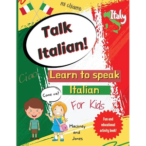Talk Italian!: Learn To Speak Italian For Kids: A fun activity book for kids to learn Italian while discovering what Italy is famous for. Perfect gift - Paperback