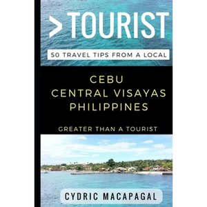 Greater Than a Tourist - Cebu Central Visayas Philippines: 50 Travel Tips from a Local - Paperback