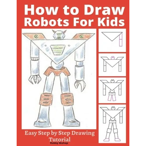 How to Draw Robots for Kids: Easy Step by Step Drawing Tutorial - Paperback