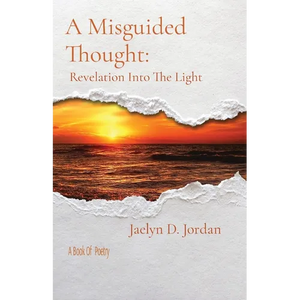 A Misguided Thought: Revelation into the Light: A Book of poetry - Paperback