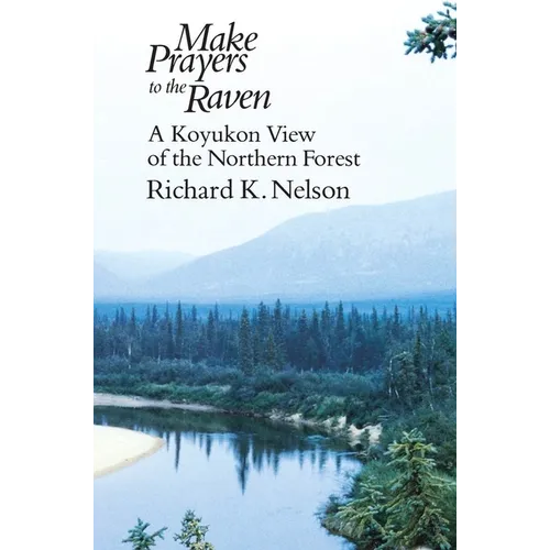 Make Prayers to the Raven: A Koyukon View of the Northern Forest - Paperback
