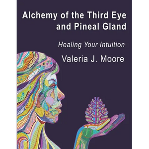 Alchemy of the Third Eye and Pineal Gland: Healing Your Intuition - Paperback