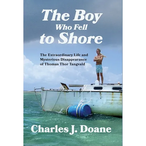 The Boy Who Fell to Shore: The Extraordinary Life and Mysterious Disappearance of Thomas Thor Tangvald - Hardcover