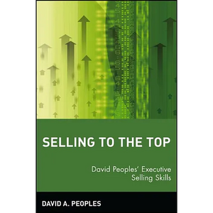 Selling to the Top: David Peoples' Executive Selling Skills - Paperback