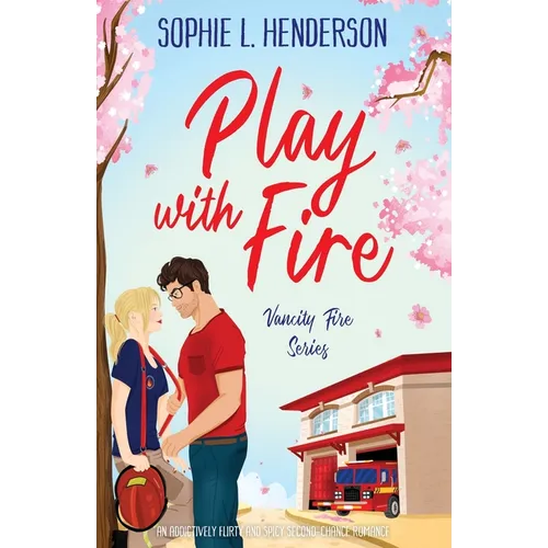 Play with Fire: An addictively flirty and spicy second-chance romance - Paperback