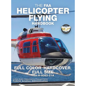 The FAA Helicopter Flying Handbook - Full Color, Hardcover, Full Size: FAA-H-8083-21A - Giant 8.5" x 11" Size, Full Color Throughout, Durable Hardcove - Hardcover