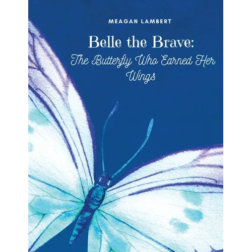 Belle The Brave: The Butterfly Who Earned Her Wings - Paperback