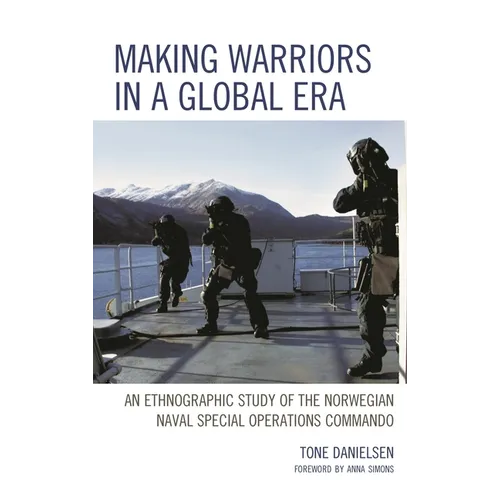 Making Warriors in a Global Era: An Ethnographic Study of the Norwegian Naval Special Operations Commando - Paperback
