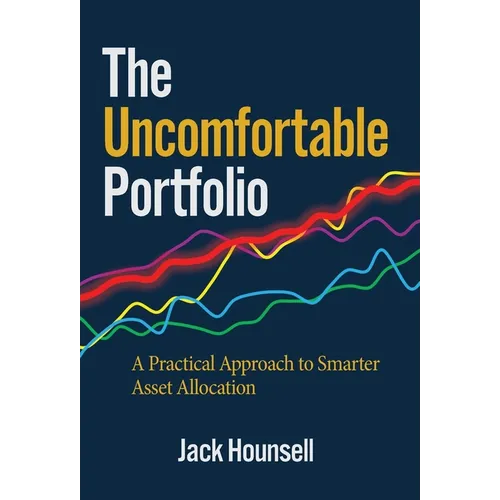 The Uncomfortable Portfolio: A Practical Approach to Smarter Asset Allocation - Hardcover
