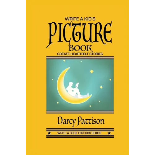 Write a Kid's Picture Book: Create Heartfelt Stories - Paperback