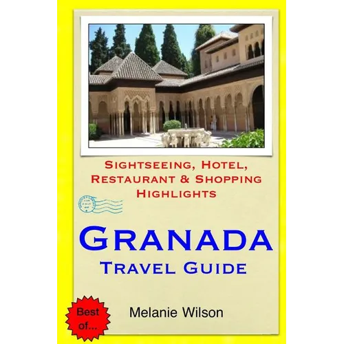 Granada Travel Guide: Sightseeing, Hotel, Restaurant & Shopping Highlights - Paperback