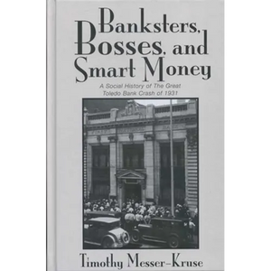 Banksters Bosses Smart Money: Social History of Great Toledo Bank Cras - Paperback