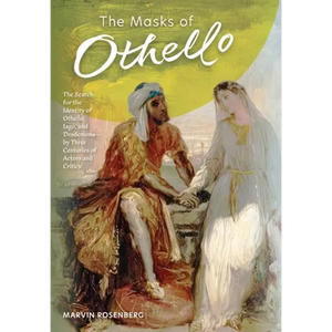 The Masks of Othello: The Search for the Identity of Othello, Iago, and Desdemona by Three Centuries of Actors and Critics - Hardcover