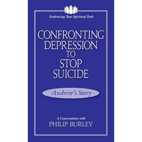Confronting Depression to Stop Suicide: A Conversation with Philip Burley - Paperback