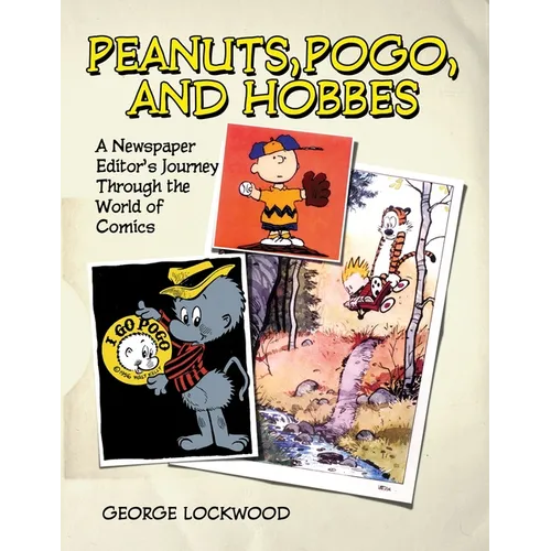 Peanuts, Pogo, and Hobbes: A Newspaper Editor's Journey Through the World of Comics - Hardcover