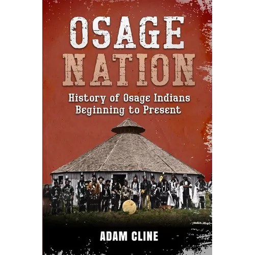 Osage Nation: History of Osage Indians beginning to Present - Paperback