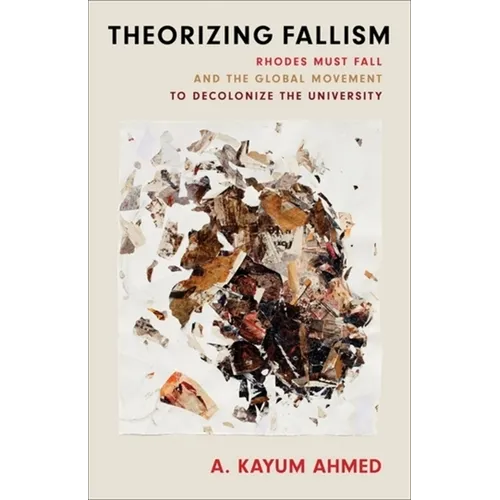 Theorizing Fallism: Rhodes Must Fall and the Global Movement to Decolonize the University