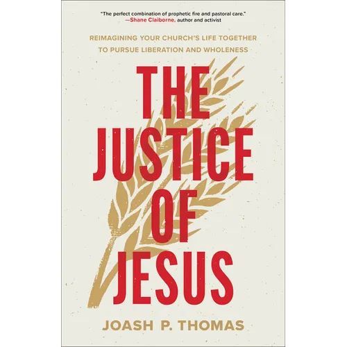 The Justice of Jesus: Reimagining Your Church's Life Together to Pursue Liberation and Wholeness - Paperback